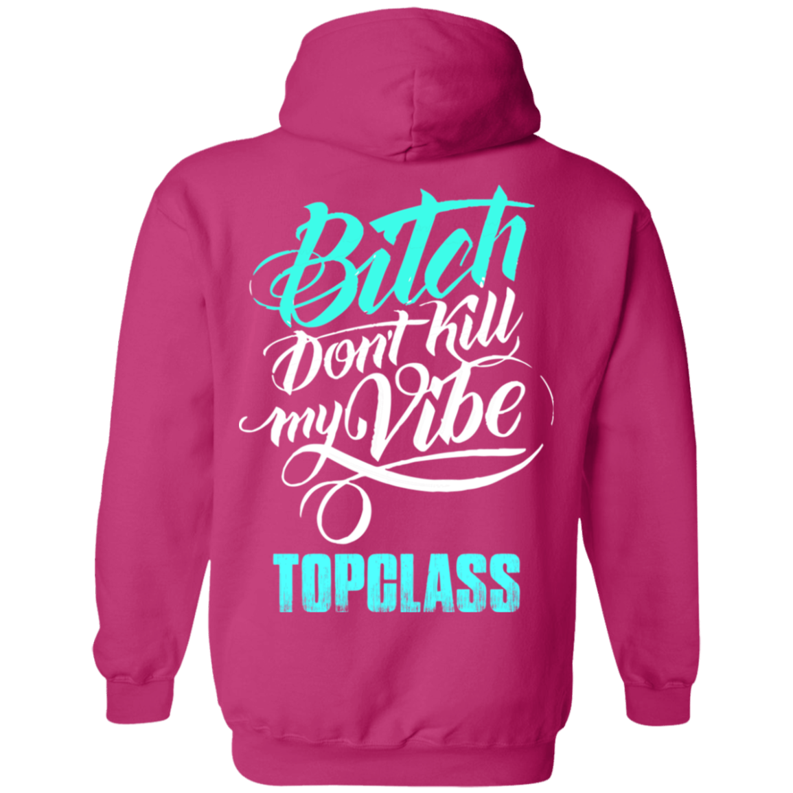 Topclass Bitch dont kill my Vibe Hoodie