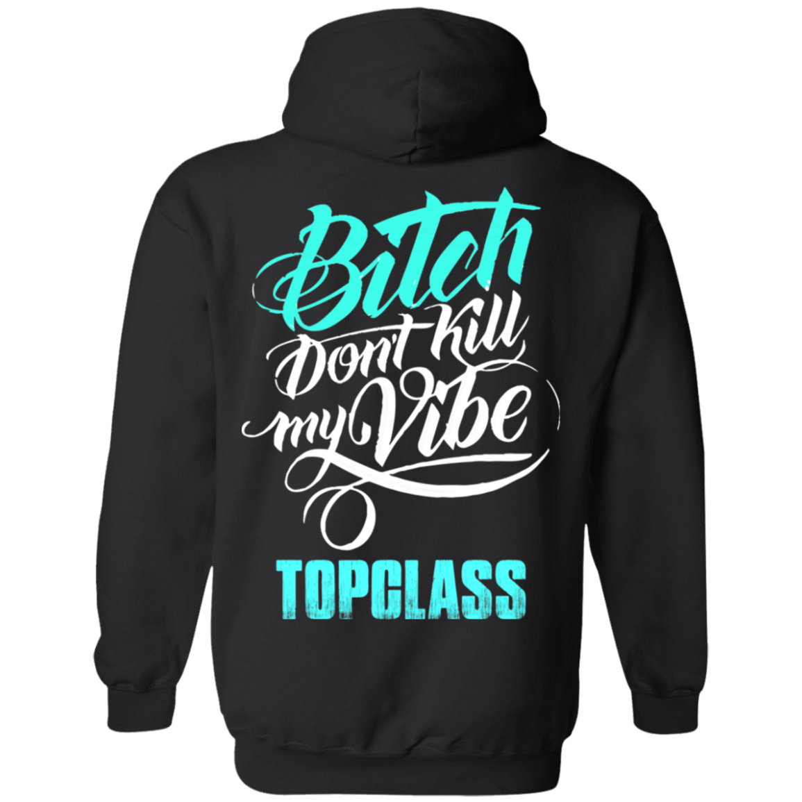 Topclass Bitch dont kill my Vibe Hoodie