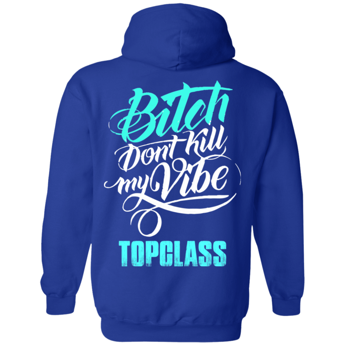 Topclass Bitch dont kill my Vibe Hoodie