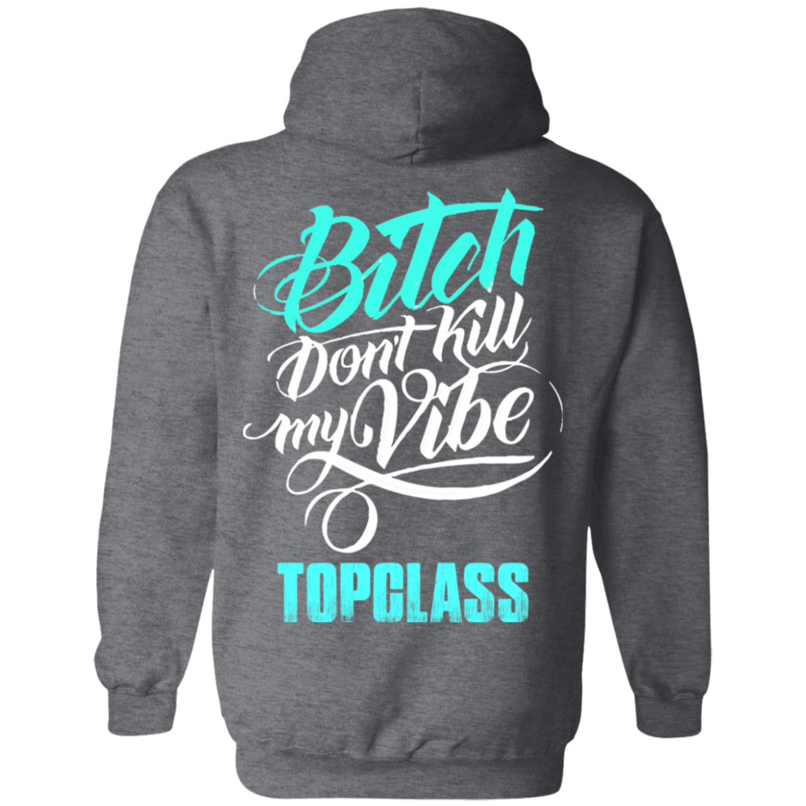 Topclass Bitch dont kill my Vibe Hoodie