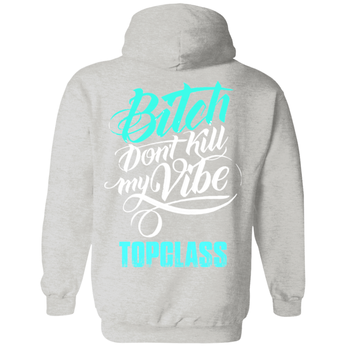Topclass Bitch dont kill my Vibe Hoodie
