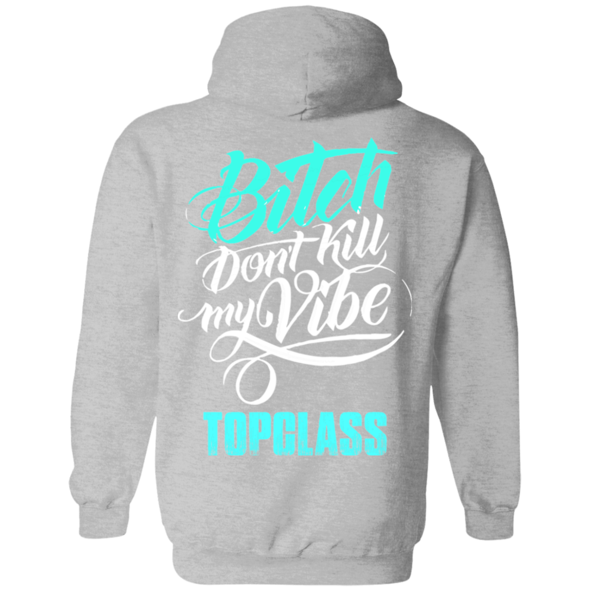 Topclass Bitch dont kill my Vibe Hoodie