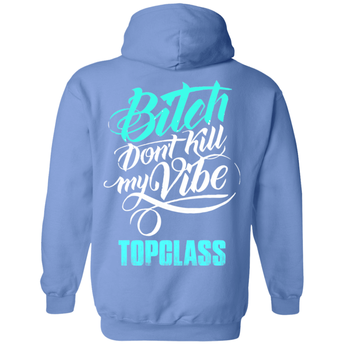 Topclass Bitch dont kill my Vibe Hoodie