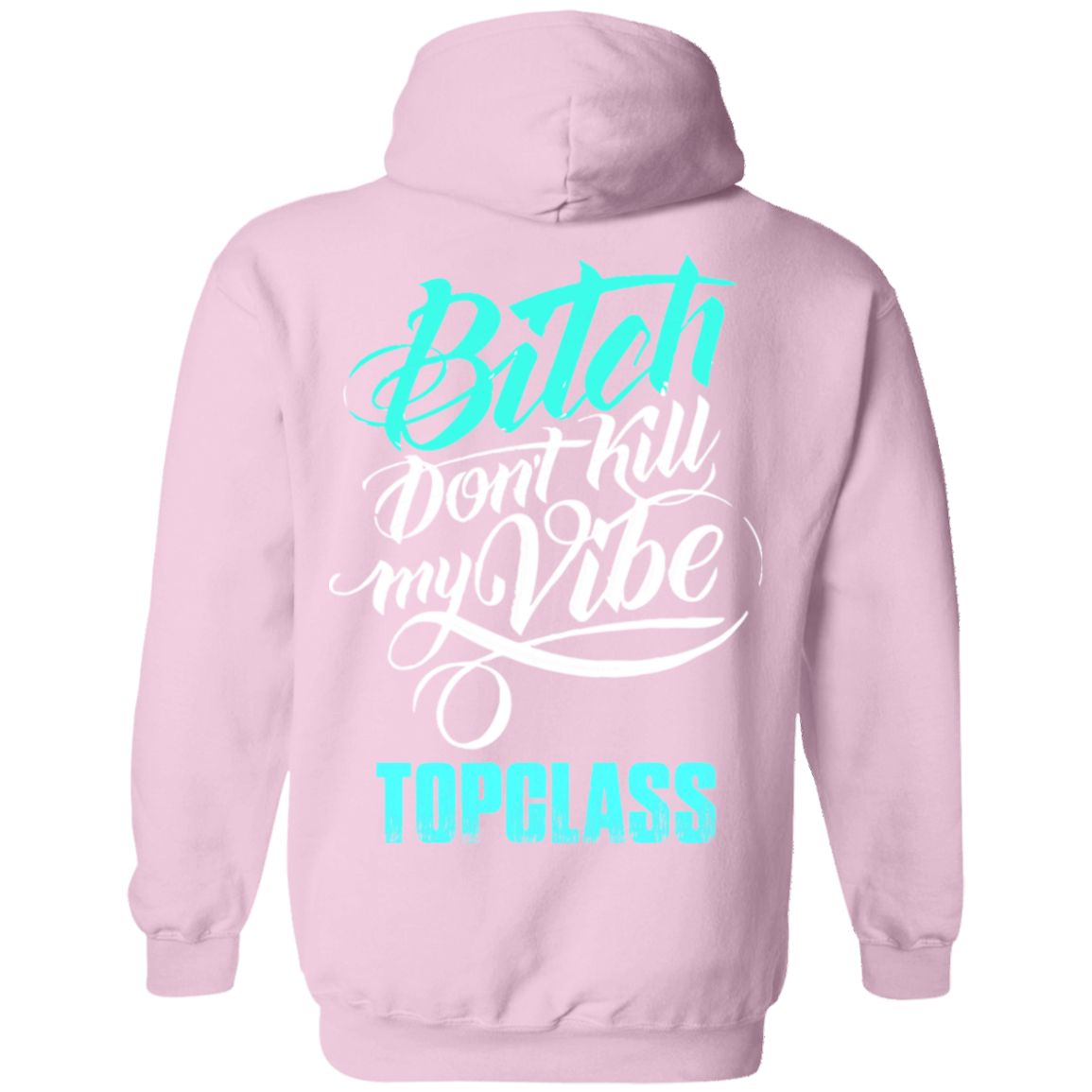 Topclass Bitch dont kill my Vibe Hoodie