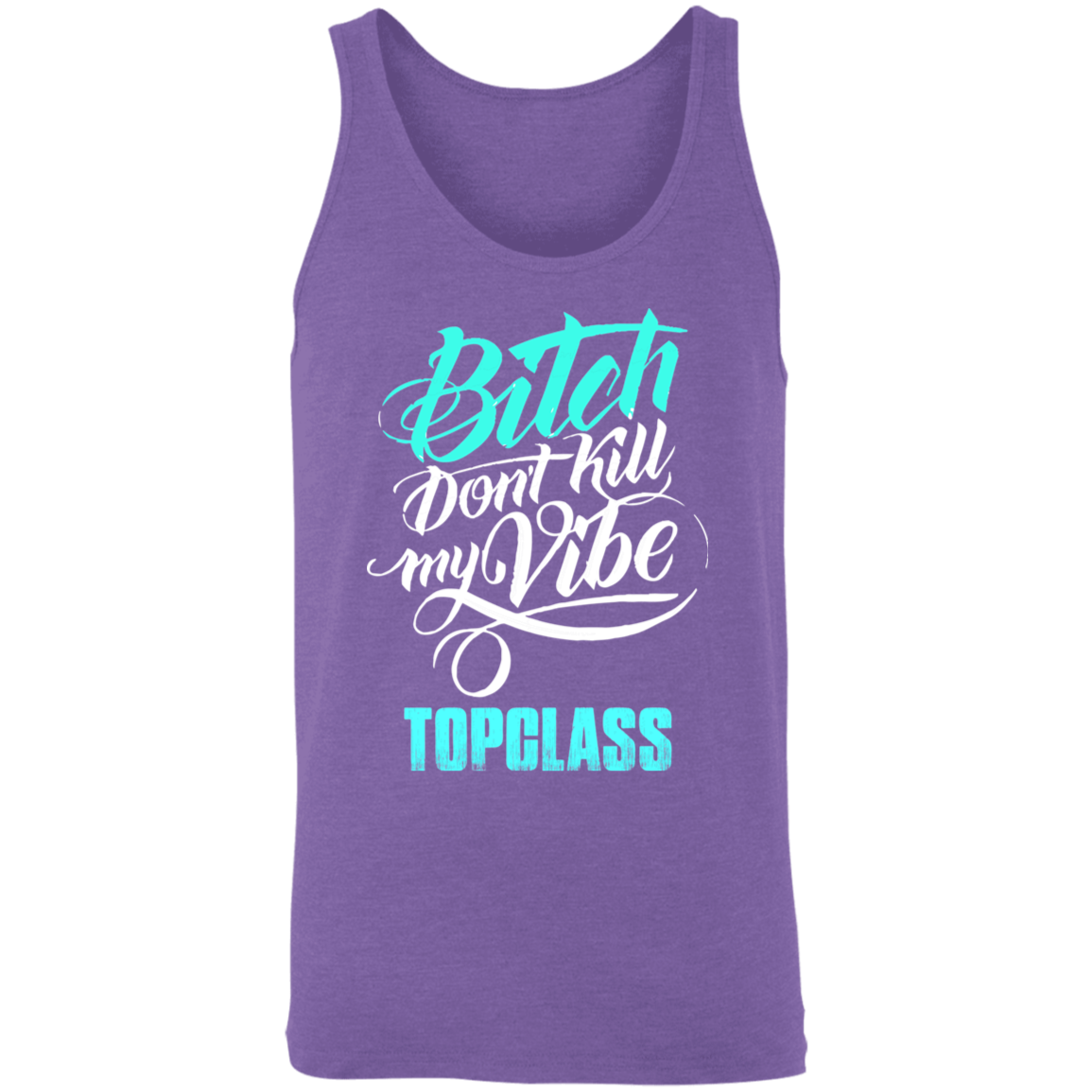 Topclass Bitch dont ruin my vibe Tank Top