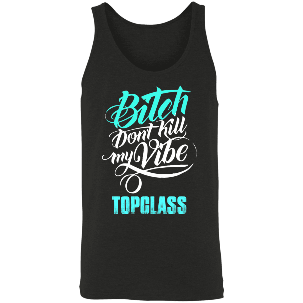 Topclass Bitch dont ruin my vibe Tank Top