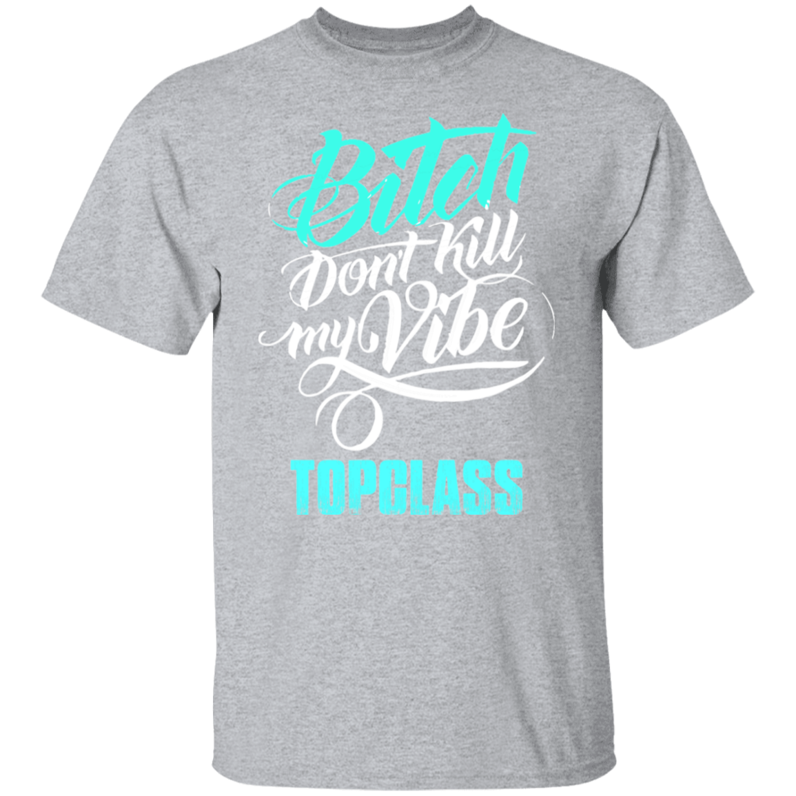 Topclass Bitch dont ruin my vibe T shirt